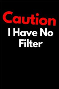 Caution I Have No Filter