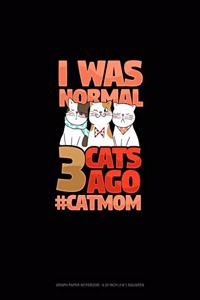 I Was Normal 3 Cats Ago #CatMom