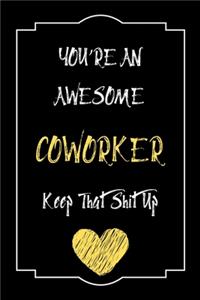 You're An Awesome coworker Keep That Shit Up Notebook Funny Gift For coworker