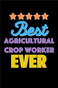 Best Agricultural Crop Worker Evers Notebook - Agricultural Crop Worker Funny Gift