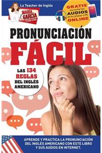 Pronunciación Fácil. Las 134 reglas del Inglés Americano.