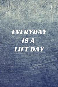 Everyday Is A Lift Day