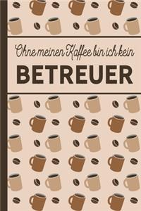 Ohne meinen Kaffee bin ich kein Betreuer