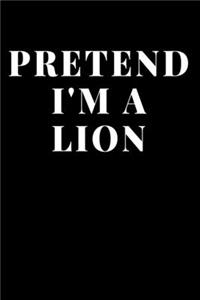 Pretend I'm A Lion