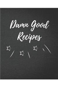 Damn Good Recipes