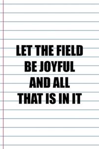 Let The Field Be Joyful And All That Is In It