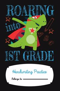 Roaring Into First Grade Handwriting Practice Notebook Paper For Kids with Dotted Lined Sheets To Help Writing Primary School