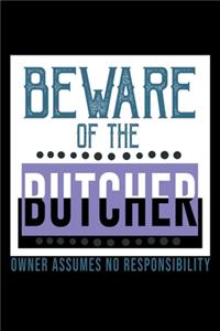 Beware of the butcher. Owner assumes no resposibility