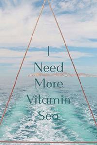 I Need More Vitamin Sea