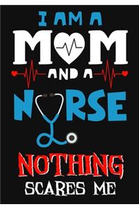 I Am Mom And A Nurse Nothing Scares Me