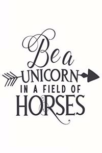 Be a Unicorn in a field of Horses