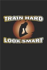 Train Hard Look Smart
