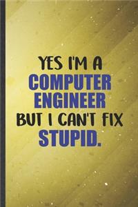 Yes I'm a Computer Engineer but I Can't Fix Stupid