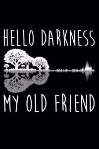 Hello Darkness My Old Friend