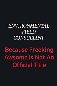 Environmental Field Consultant because freeking awsome is not an official title