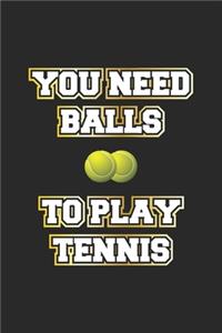 You Need Balls To Play Tennis