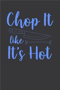 Chop It Like It Is Hot