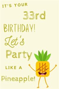 It's Your 33rd Birthday Let's Party Like A Pineapple