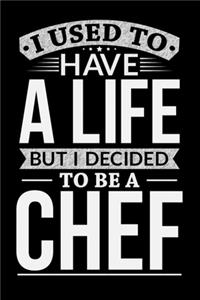 I Used To Have A Life But I Decided To Be A Chef