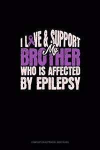 I Love & Support My Brother Who Is Affected By Epilepsy