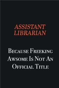 Assistant Librarian Because Freeking awsome is not an official title