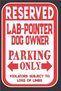 Reserved Lab-Pointer Dog Owner Parking Only. Violators Subject To Loss Of Limbs