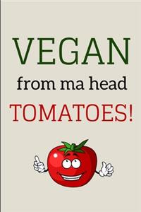 Vegan From Ma Head Tomatoes!