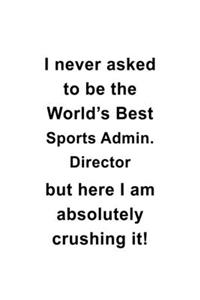 I Never Asked To Be The World's Best Sports Admin. Director But Here I Am Absolutely Crushing It