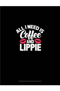 All I Need Is Coffee And Lippie