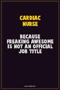 Cardiac Nurse, Because Freaking Awesome Is Not An Official Job Title