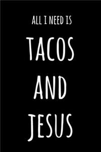 All I Need Is Tacos And Jesus