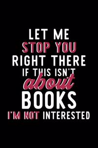 Let Me Stop You Right There If This Isn't About Books I'm Not Interested