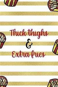 Thick Thighs & Extra Fries