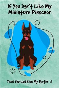If You Don't Like My Miniature Pinscher Then You Can Kiss My Bootie