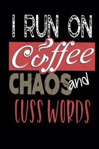 I Run On Coffee Chaos and Cuss Words