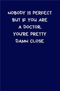 Nobody Is Perfect But If You Are A Doctor, You're Pretty Damn Close