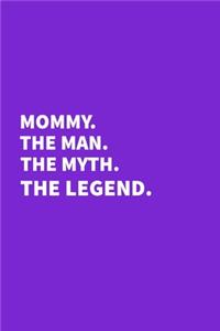 Mommy The Man The Myth The Legend