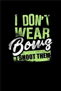 I Don't Wear Bows I Shoot Them