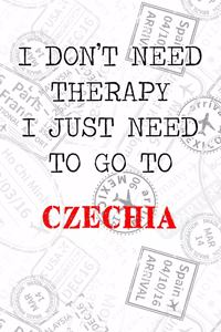I Don't Need Therapy I Just Need To Go To Czechia