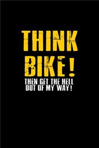 Think Bike! Then get the hell out of my way!