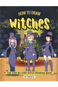 How to Draw Witches: The Step-By-Step Witch Drawing Book