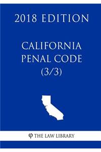 California Penal Code (3/3) (2018 Edition)