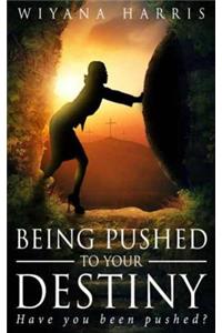 Being Pushed to Your Destiny