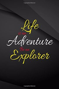 Life is an Adventure. Be an Explorer.