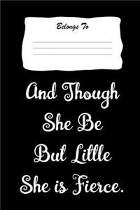 And Though She Be But Little She Is Fierce