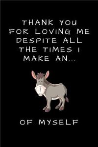 Thank You for Loving Me Despite All the Times I Make An... of Myself