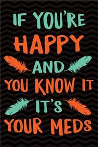 If You're Happy and You Know It Its Your Meds