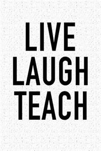 Live Laugh Teach