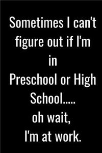 Sometimes I Can't Figure Out If I'm in Preschool or High School..... Oh Wait, I'm at Work.