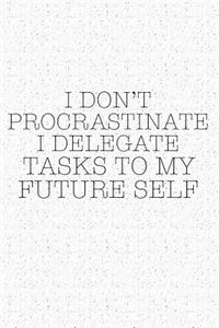 I Don't Procrastinate I Delegate Tasks to My Future Self